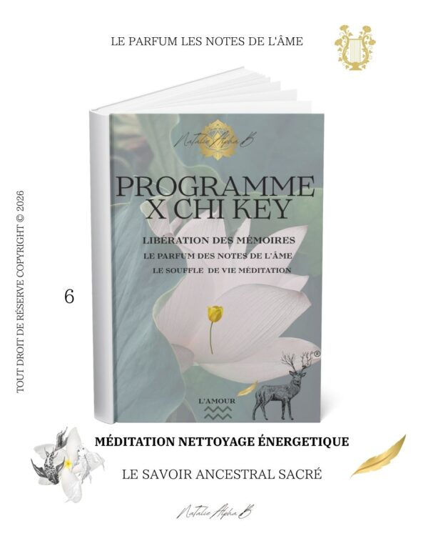 Programme X CHI KEY Le parfum des notes de l' âme, méditations Kantique des mémoires akashiques transgénérationnels libération
